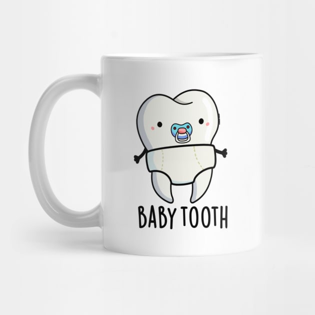 Baby Tooth Cute Teeth Pun by punnybone